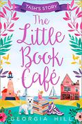 The Little Book Café: Tash’s Story (The Little Book Cafe #1) by Georgia Hill