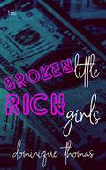 Broken Little Rich Girls by Dominique Thomas
