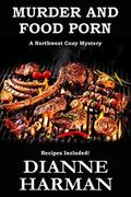 Murder and Food Porn by Dianne Harman