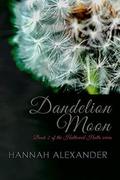 Dandelion Moon by Hannah Alexander