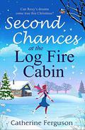 Second Chances at the Log Fire Cabin by Catherine Ferguson