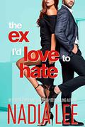 The Ex I'd Love to Hate (The Lasker Brothers #3) by Nadia Lee