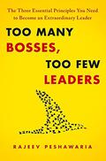 Too Many Bosses, Too Few Leaders: The Three Essential Principles You Need to Become an Extraordinary Leader by Sean Runnette