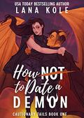 How Not to Date a Demon (Cautionary Tails #1) by Lana Kole