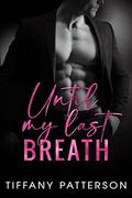 Until My Last Breath by Tiffany Patterson