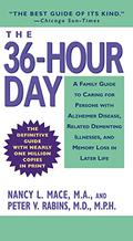 The 36-Hour Day: A Family Guide to Caring for Persons with Alzheimer Disease, Related Dementing Illnesses, and Memory Loss in Later Life by Nancy L. Mace, Peter V. Rabins