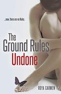 The Ground Rules Undone (The Rule Breakers #3) by Roya Carmen