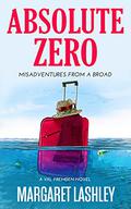 Absolute Zero: Misadventures From A Broad by Margaret Lashley