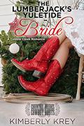 The Lumberjack's Yuletide Bride: Country Brides & Cowboy Boots by Kimberly Krey