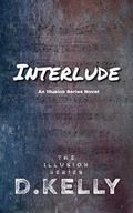 Interlude: An Illusion Series Novel by D. Kelly