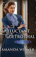 A Reluctant Betrothal (The Grantham Girls #3) by Amanda Weaver