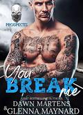 You Break Me (The Prospect #2) by Dawn Martens