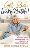 Get Rich, Lucky Bitch!: Release Your Money Blocks and Live a First-Class Life by Denise Duffield-Thomas, Hay House