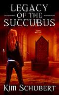 Legacy of the Succubus (The Succubus Executioner #6) by Kim Schubert