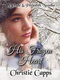 His Frozen Heart: A Pride & Prejudice Novella by Christie Capps
