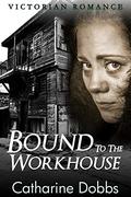 Bound to the Workhouse by Catharine Dobbs