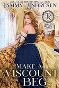 Make a Viscount Beg: Regency Romance by Tammy Andresen