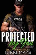 Protected by You by Nikki Mays