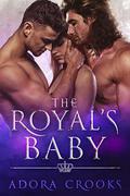 The Royal's Baby: A MMF Ménage Royal Romance by Adora Crooks