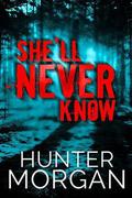 She'll Never Know: A Romantic Suspense Thriller (Albany Beach Trilogy #2) by Hunter Morgan