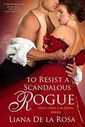 To Resist a Scandalous Rogue (Once Upon A Scandal #2) by Liana De la Rosa