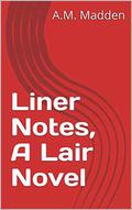 Liner Notes, A Lair Novel by A.M. Madden