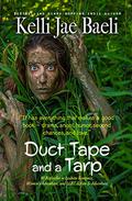 Duct Tape and a Tarp: A Dubious Adventure by Kelli Jae Baeli