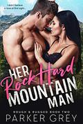 Her Rock Hard Mountain Man (Rough & Rugged #2) by Parker Grey