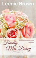Finally Mrs. Darcy: A Pride and Prejudice Novella by Leenie Brown