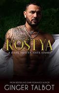 Kostya: A Dark Bratva Hate Story by Ginger Talbot
