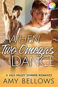 When Two Omegas Dance by Amy Bellows
