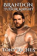 Brandon: Tudor Knight (Brandon Trilogy #2) by Tony Riches