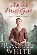 The Brave Mill Girl by Rachel White