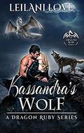 Kassandra's Wolf (Dragon Ruby #3) by Leilani Love