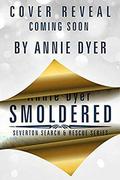 Smoldered: A brother’s best friend/single dad/hot firefighter romance by Annie Dyer