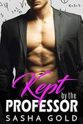 Kept by the Professor: An Older Man Younger Woman Romance by Sasha Gold