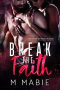Break the Faith (The Breaking Trilogy #3) by M. Mabie