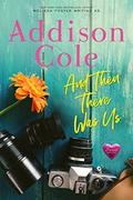 And Then There Was Us (Sweet with Heat: Weston Bradens #6) by Addison Cole