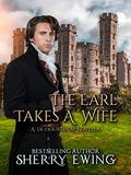 The Earl Takes A Wife (De Courtenay #2) by Sherry Ewing