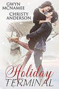 Holiday Terminal:  (A Second Chance Secret Baby Billionaire Holiday Romance) by Gwyn McNamee, Christy Anderson
