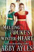 Melting a Duke's Winter Heart: A Clean & Sweet Regency Historical Romance Novel by Abby Ayles