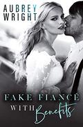 Fake Fiance with Benefits by Aubrey Wright