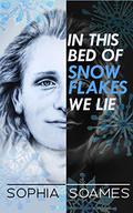 In This Bed of Snowflakes We Lie by Sophia Soames