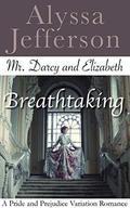 Mr. Darcy & Elizabeth: Breathtaking: A Pride and Prejudice Variation Romance by Alyssa Jefferson