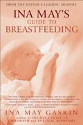 Ina May's Guide to Breastfeeding by Ina May Gaskin