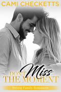 Don't Miss the Moment by Cami Checketts