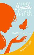 Find Wonder in All Things by Karen M. Cox