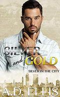 Silver & Gold (Silver in the City #2) by A.D. Ellis