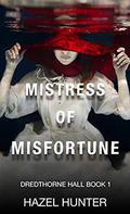 Mistress of Misfortune: A Gothic Romance (Dredthorne Hall #1) by Hazel Hunter