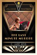 The Last Minute Murder: A 1920s Mystery Romance (Lola Rose #5) by C. Jane Reid